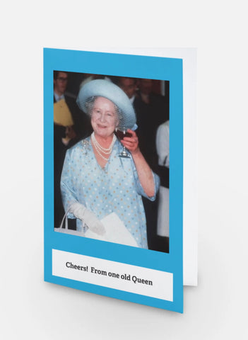 Cheers! From one old Queen Cheers! From one old Queen