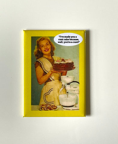 “I’ve made you a cunt cake because, “I’ve made you a cunt cake because,