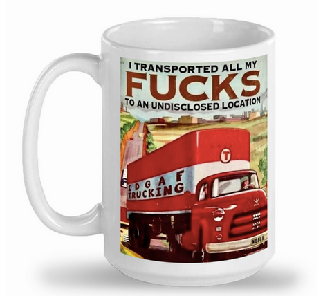 I transported all my Fucks to an undiclosed location I transported all my Fucks to an undiclosed location