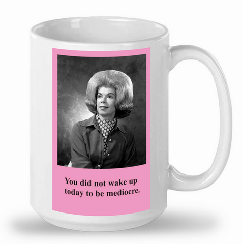 You did not wake up to be mediocre. You did not wake up to be mediocre.