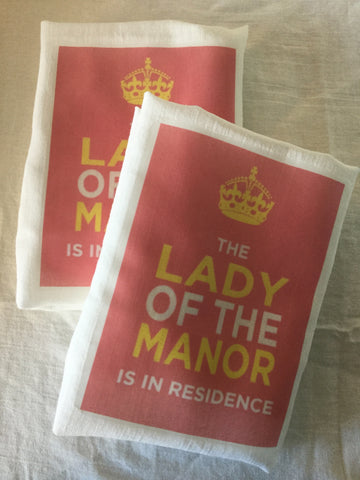 Flour Sack Tea Towel - Set of 2 -   The Lady of the Manor is in Residence. Flour Sack Tea Towel - Set of 2 -   The Lady of the Manor is in Residence.