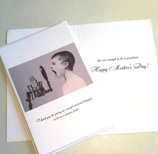 Thank you for giving me enough emotional baggage to in a creative field -- Mother's Day