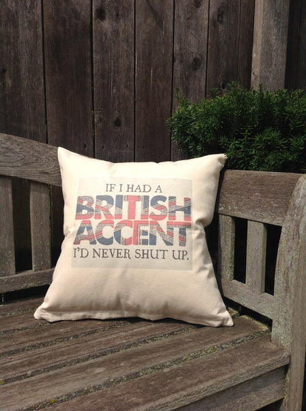 If I had a British Accent I would never Shut Up - Union Jack design 18" Canvas Pillow
