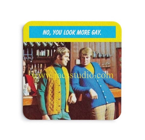 No you look more gay No you look more gay