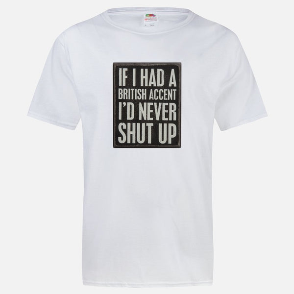 If I had a British Accent I would never shut up