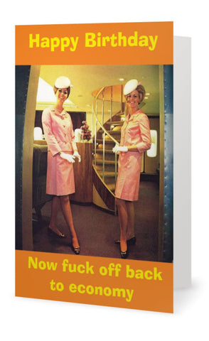 Happy Birthday. Now Fuck off back to economy  -- Birthday Happy Birthday. Now Fuck off back to economy  -- Birthday