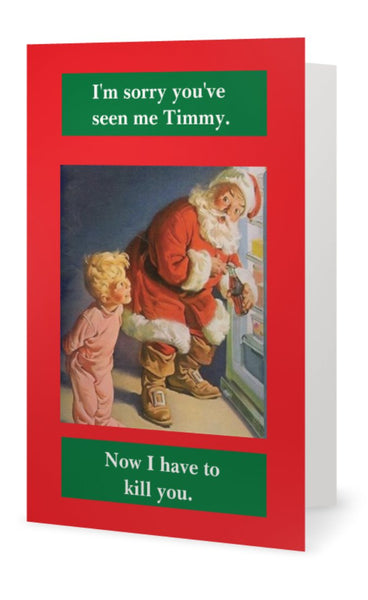 I'm sorry you've seen me Timmy. -- Christmas