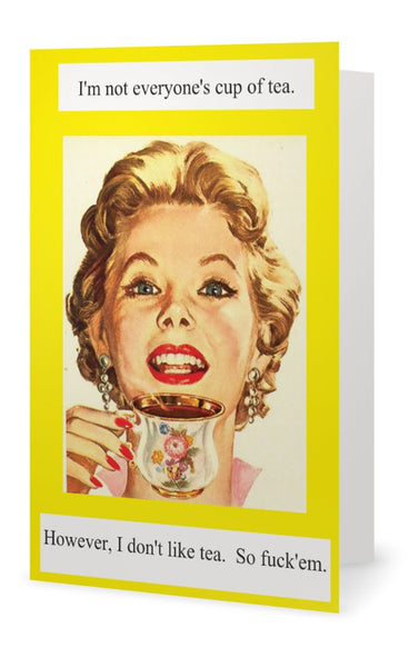 I'm not everyone's cup of tea.-- Birthday