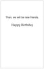 We will be friends until we are old and forgetful-- Birthday
