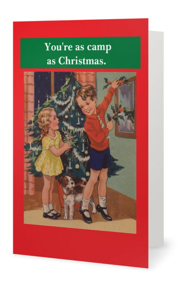 You're as camp as Christmas. -- Christmas