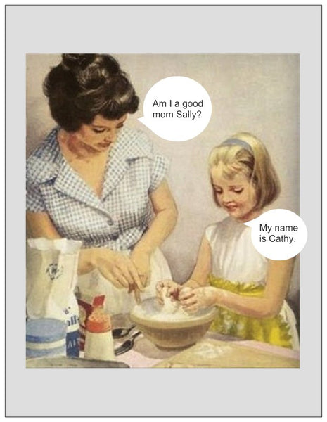 Am I a good mom Sally?  My name is Cathy-- Blank - multi purpose