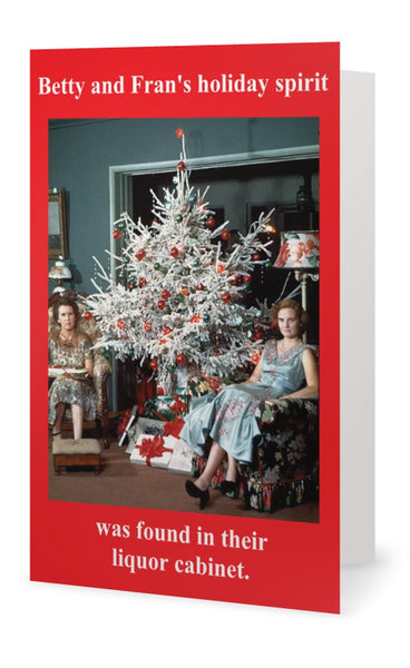 Betty and Fran's holiday Spirit was found in their liquor Cabinet. -- Christmas