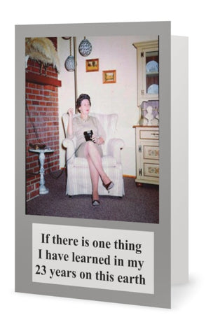 If there is one thing have learned in my 23 years on this earth.  -- Birthday If there is one thing have learned in my 23 years on this earth.  -- Birthday