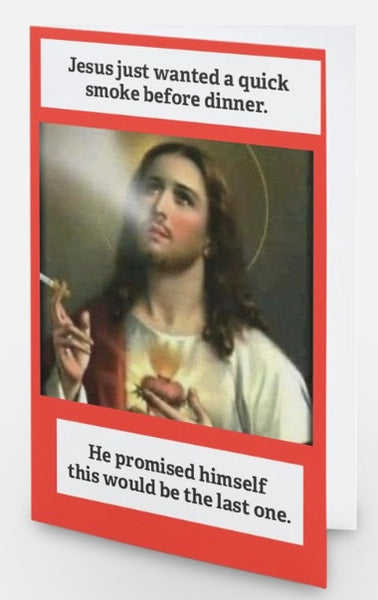 Jesus just wanted one last smoke — Christmas