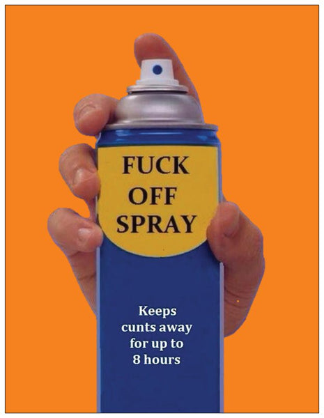 Fuck off spray, keeps cunts away for up to 8 hours.-- Blank - multi purpose