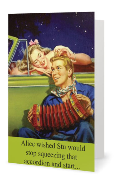 Alice wished Stu would stopsqueezing that accordion and start ...  -- Birthday
