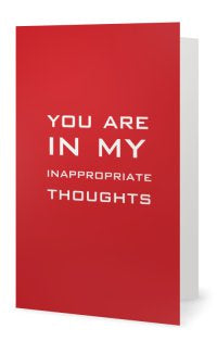 You are in my inappropraite thoughts. -- Valentines